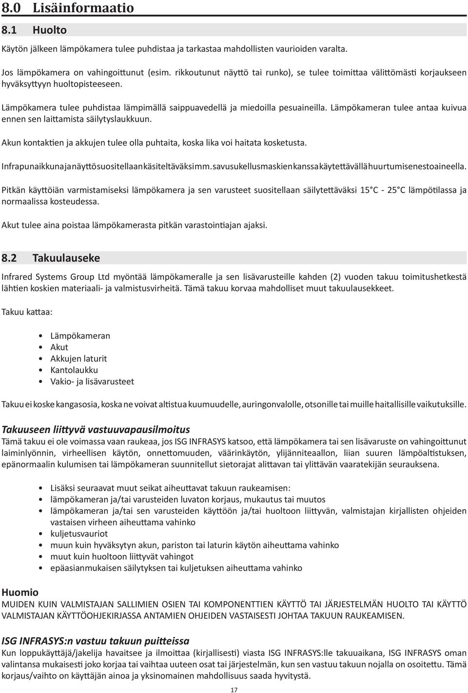 Lämpökameran tulee antaa kuivua ennen sen laittamista säilytyslaukkuun. Akun kontaktien ja akkujen tulee olla puhtaita, koska lika voi haitata kosketusta.