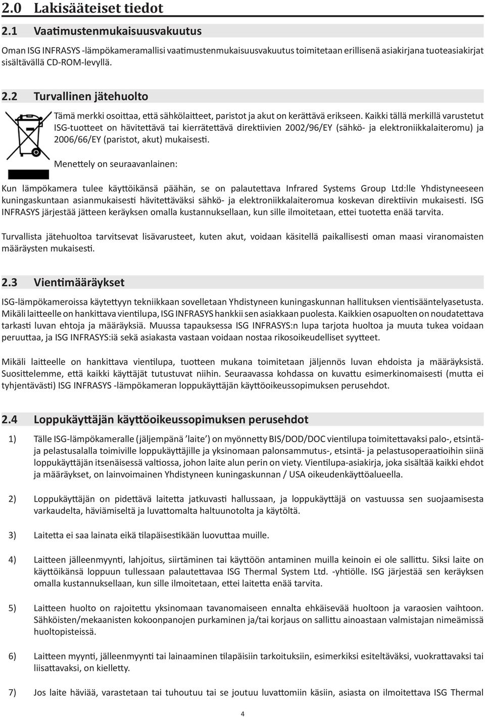 2 Turvallinen jätehuolto Tämä merkki osoittaa, että sähkölaitteet, paristot ja akut on kerättävä erikseen.