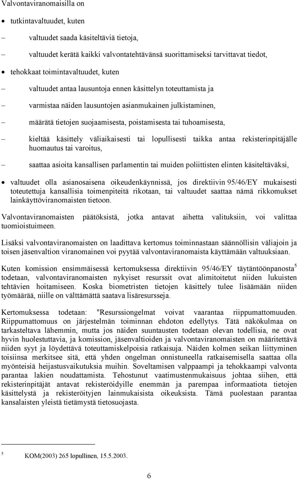 käsittely väliaikaisesti tai lopullisesti taikka antaa rekisterinpitäjälle huomautus tai varoitus, saattaa asioita kansallisen parlamentin tai muiden poliittisten elinten käsiteltäväksi, valtuudet