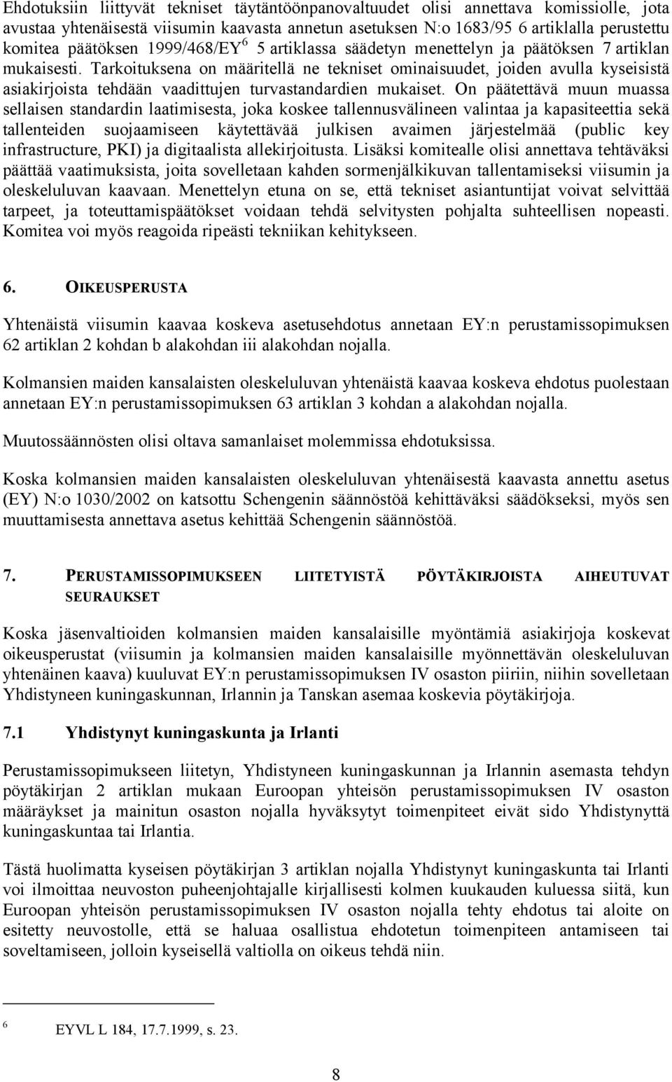 Tarkoituksena on määritellä ne tekniset ominaisuudet, joiden avulla kyseisistä asiakirjoista tehdään vaadittujen turvastandardien mukaiset.