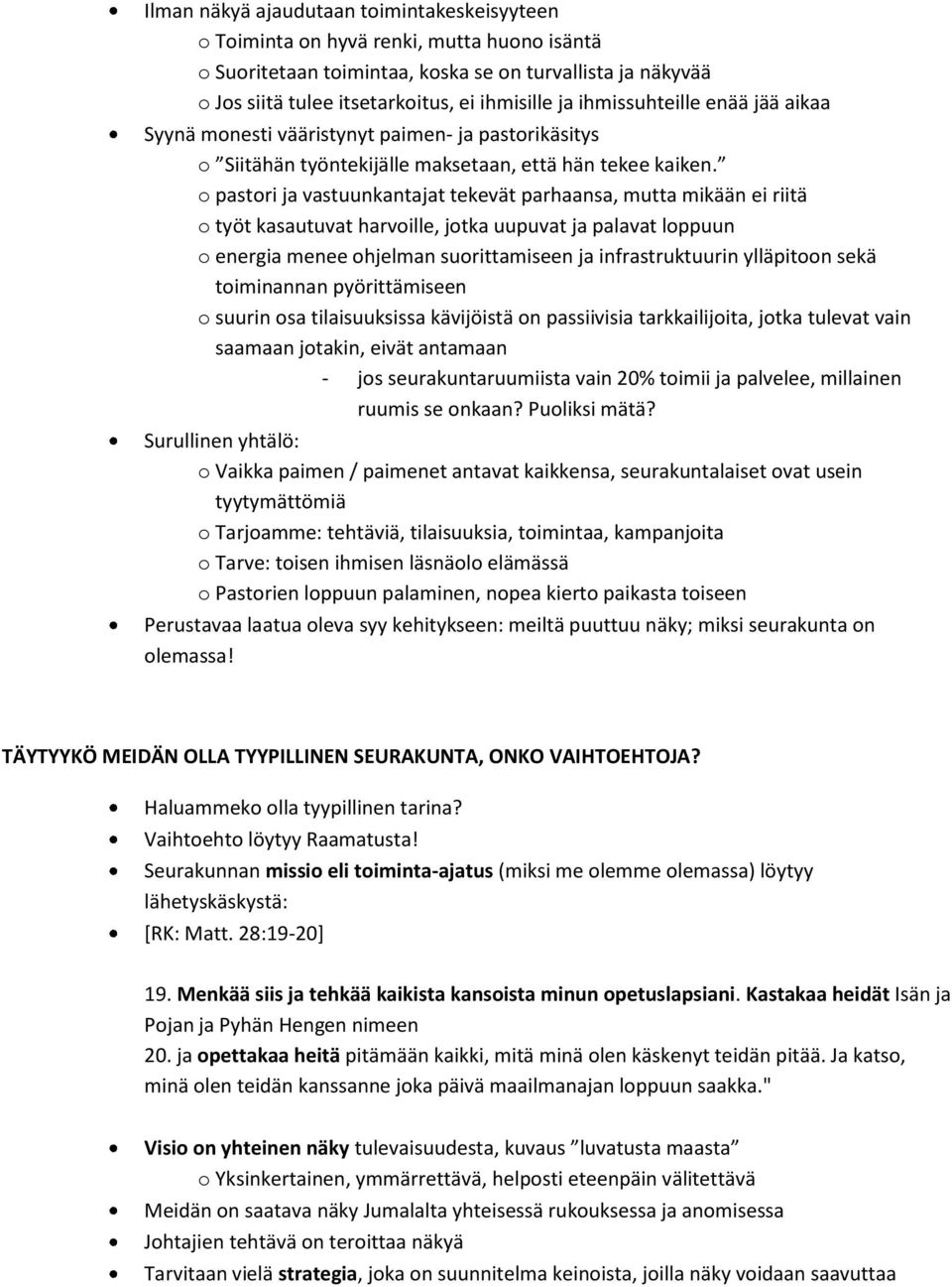 o pastori ja vastuunkantajat tekevät parhaansa, mutta mikään ei riitä o työt kasautuvat harvoille, jotka uupuvat ja palavat loppuun o energia menee ohjelman suorittamiseen ja infrastruktuurin