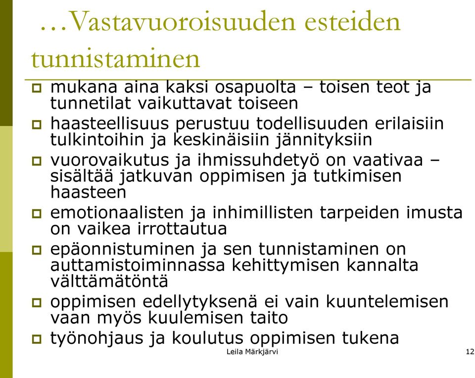 tutkimisen haasteen emotionaalisten ja inhimillisten tarpeiden imusta on vaikea irrottautua epäonnistuminen ja sen tunnistaminen on