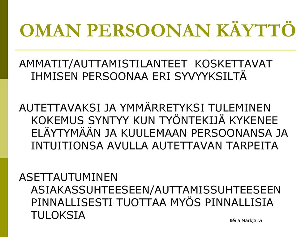 ELÄYTYMÄÄN JA KUULEMAAN PERSOONANSA JA INTUITIONSA AVULLA AUTETTAVAN TARPEITA