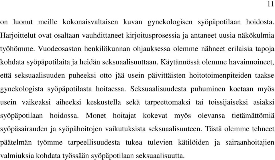 Käytännössä olemme havainnoineet, että seksuaalisuuden puheeksi otto jää usein päivittäisten hoitotoimenpiteiden taakse gynekologista syöpäpotilasta hoitaessa.