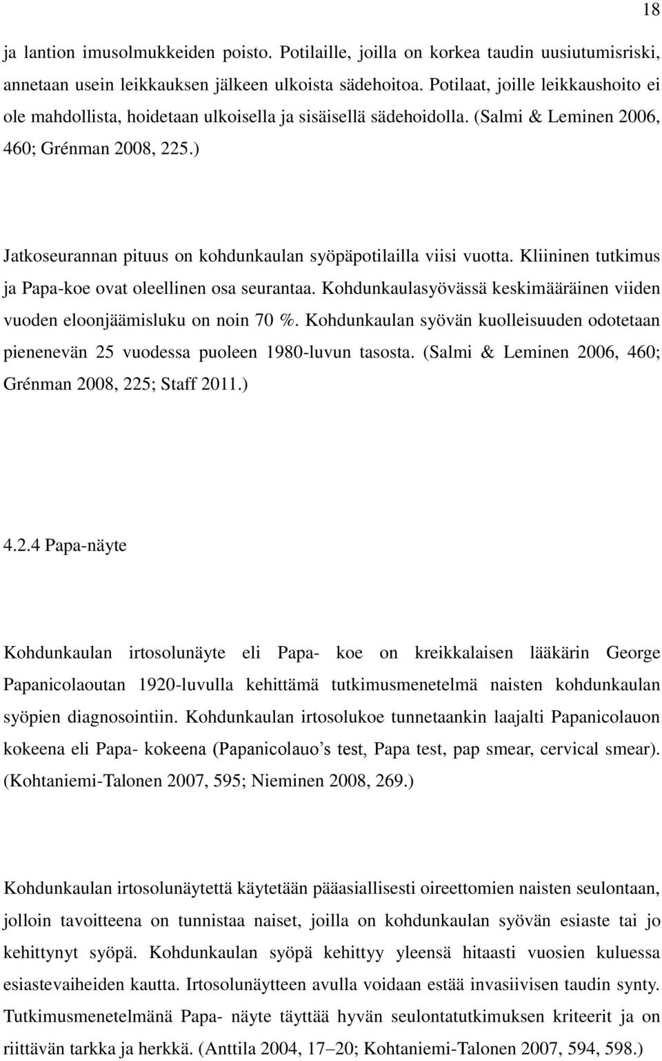 ) Jatkoseurannan pituus on kohdunkaulan syöpäpotilailla viisi vuotta. Kliininen tutkimus ja Papa-koe ovat oleellinen osa seurantaa.