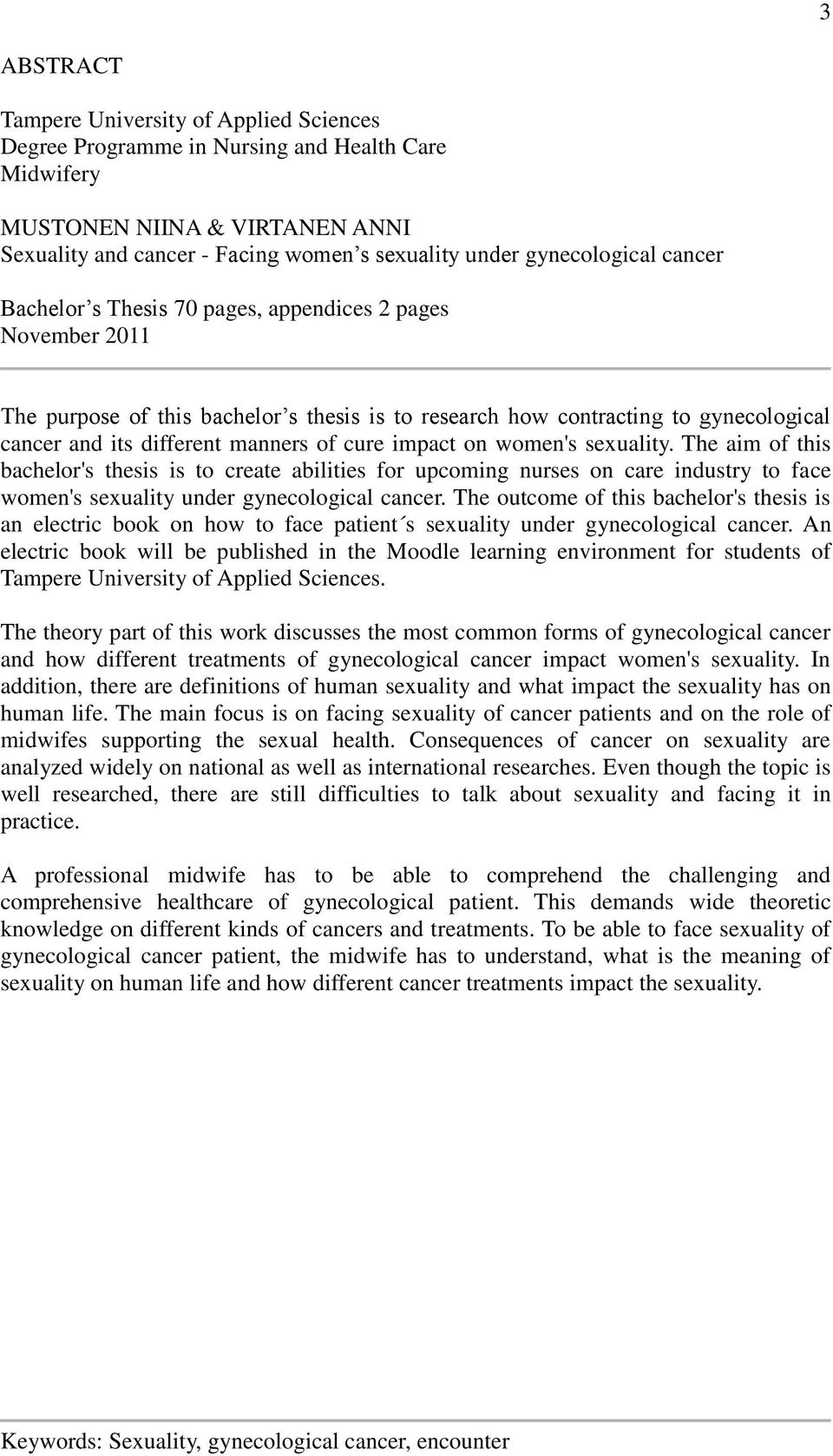 manners of cure impact on women's sexuality. The aim of this bachelor's thesis is to create abilities for upcoming nurses on care industry to face women's sexuality under gynecological cancer.