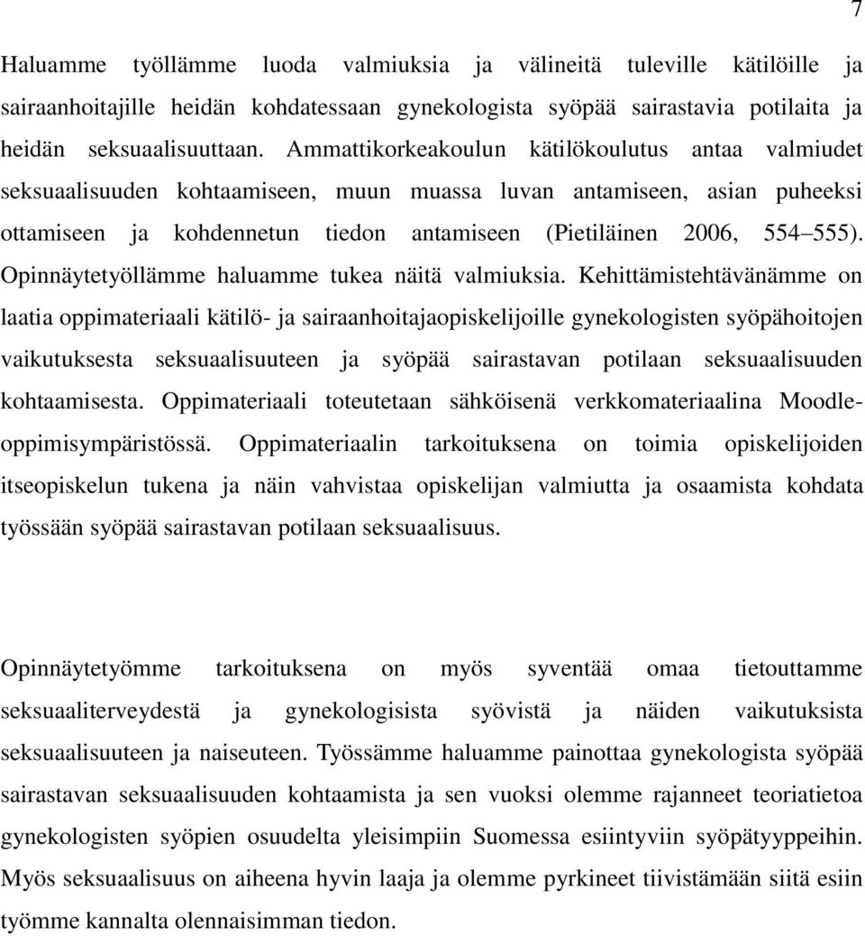 Opinnäytetyöllämme haluamme tukea näitä valmiuksia.