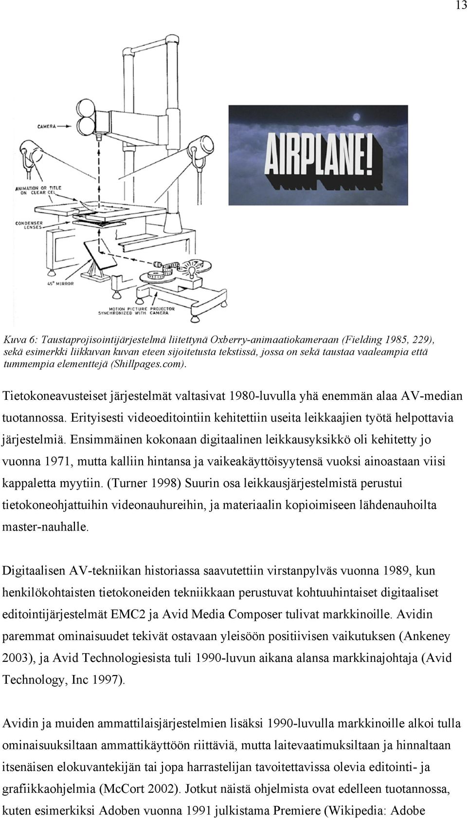 Erityisesti videoeditointiin kehitettiin useita leikkaajien työtä helpottavia järjestelmiä.