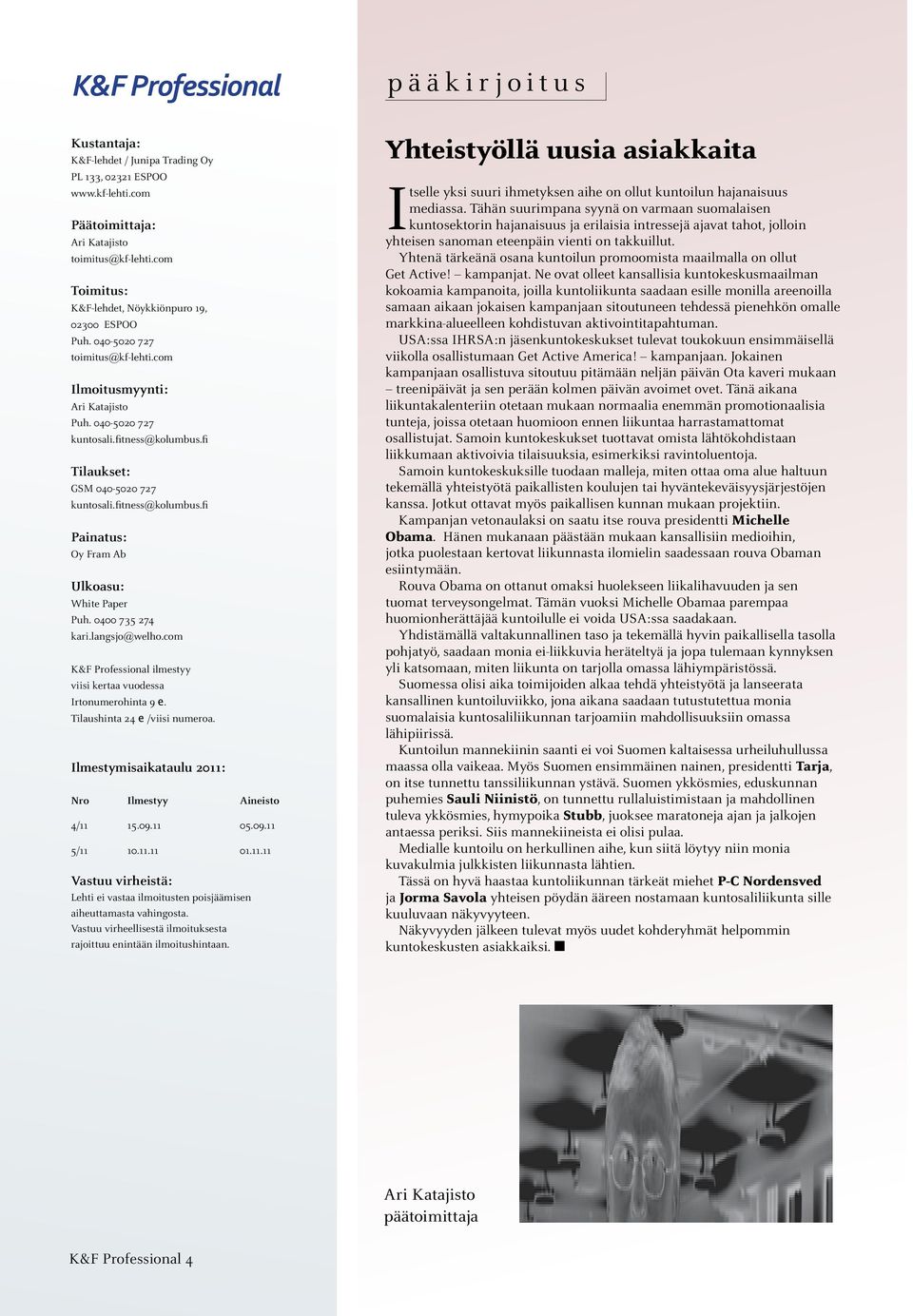 fi Tilaukset: GSM 040-5020 727 kuntosali.fitness@kolumbus.fi Painatus: Oy Fram Ab Ulkoasu: White Paper Puh. 0400 735 274 kari.langsjo@welho.