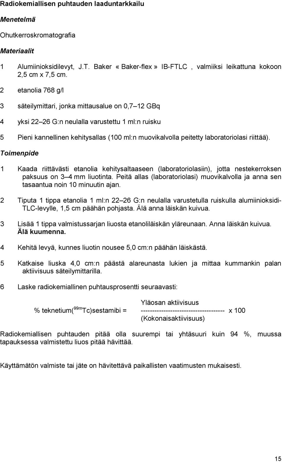 laboratoriolasi riittää). Toimenpide 1 Kaada riittävästi etanolia kehitysaltaaseen (laboratoriolasiin), jotta nestekerroksen paksuus on 3 4 mm liuotinta.