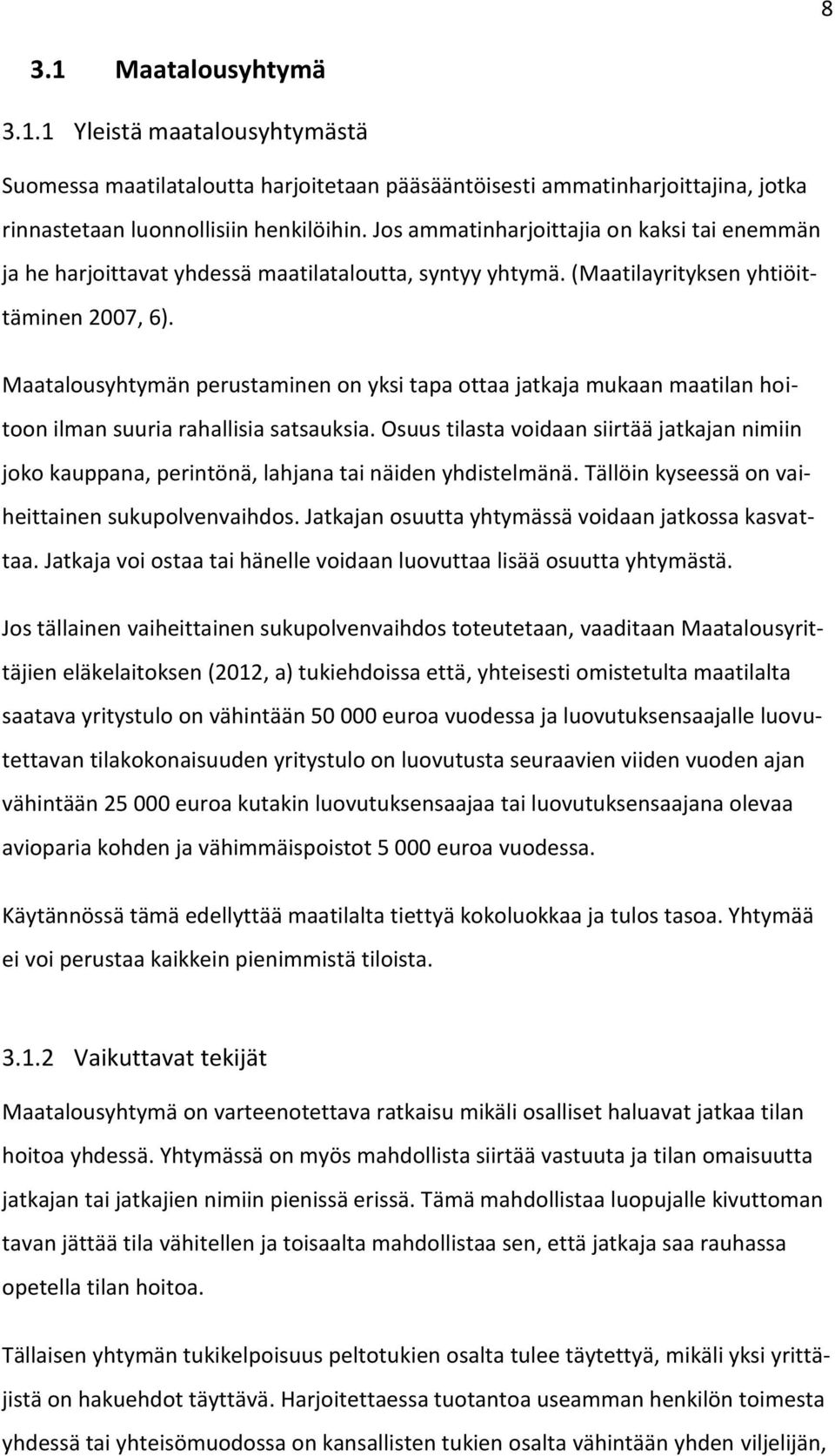 Maatalousyhtymän perustaminen on yksi tapa ottaa jatkaja mukaan maatilan hoitoon ilman suuria rahallisia satsauksia.