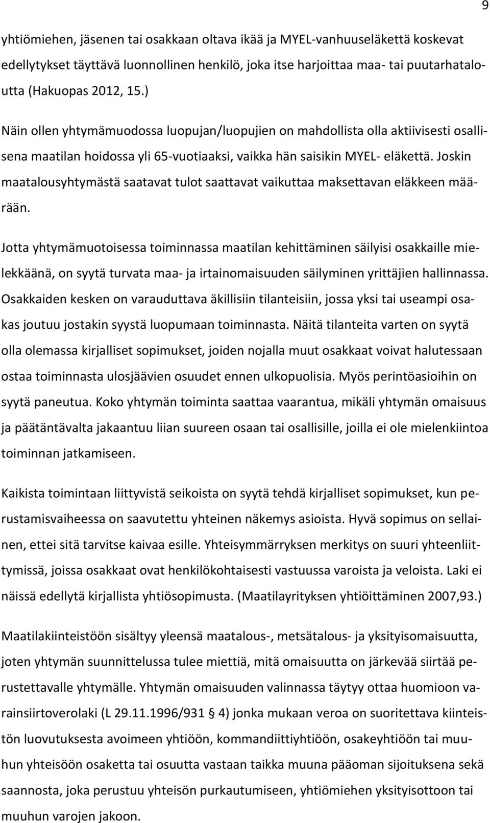 Joskin maatalousyhtymästä saatavat tulot saattavat vaikuttaa maksettavan eläkkeen määrään.