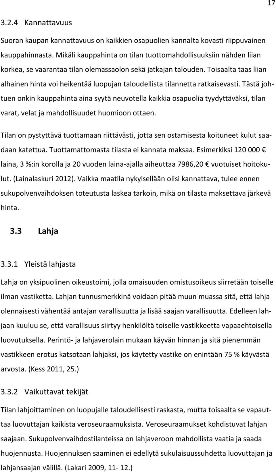 Toisaalta taas liian alhainen hinta voi heikentää luopujan taloudellista tilannetta ratkaisevasti.