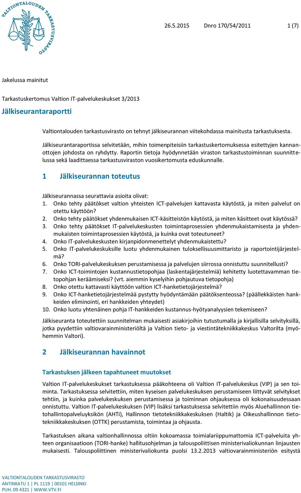 Raportin tietoja hyödynnetään viraston tarkastustoiminnan suunnittelussa sekä laadittaessa tarkastusviraston vuosikertomusta eduskunnalle.