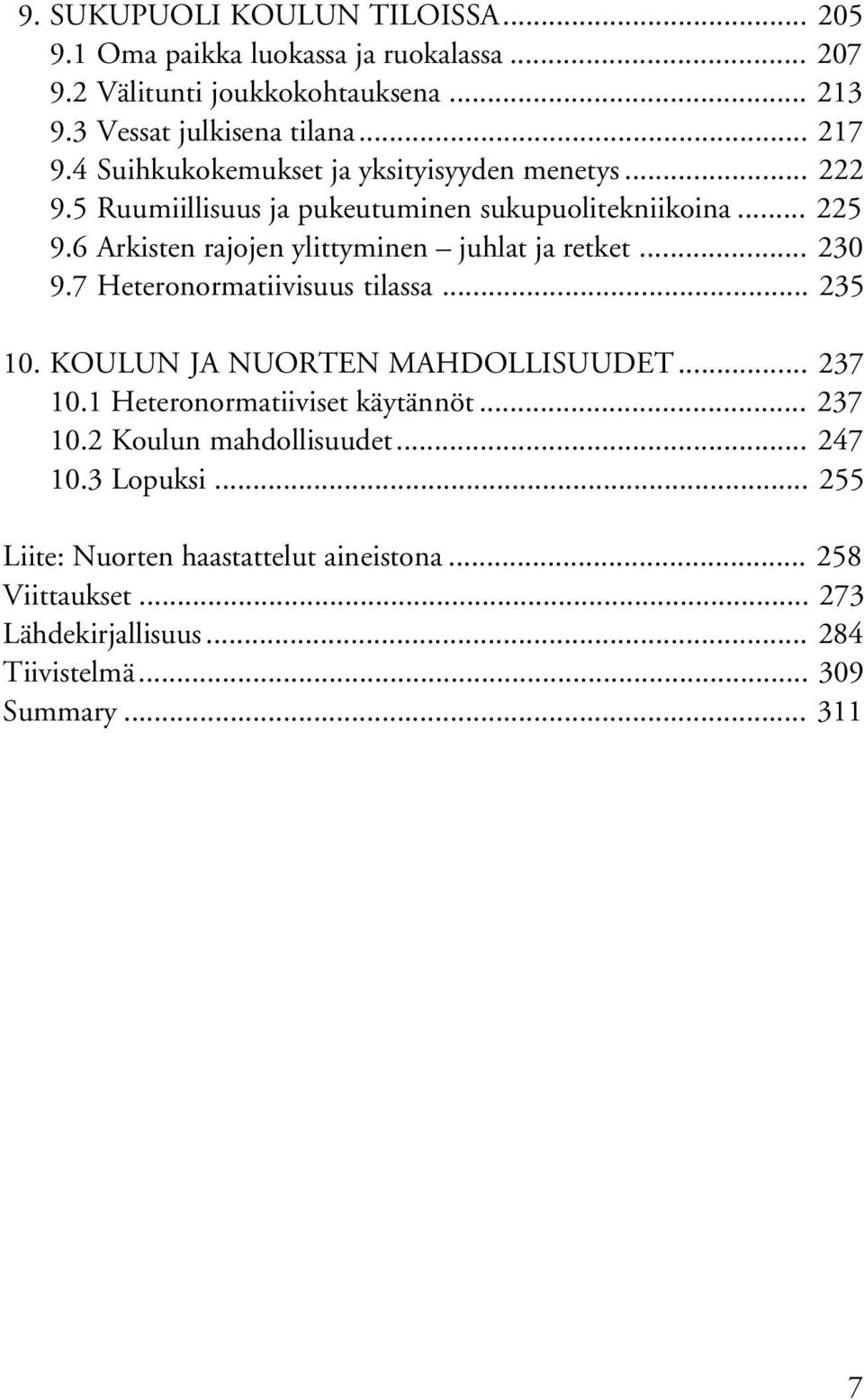 6 Arkisten rajojen ylittyminen juhlat ja retket... 230 9.7 Heteronormatiivisuus tilassa... 235 10. KOULUN JA NUORTEN MAHDOLLISUUDET... 237 10.