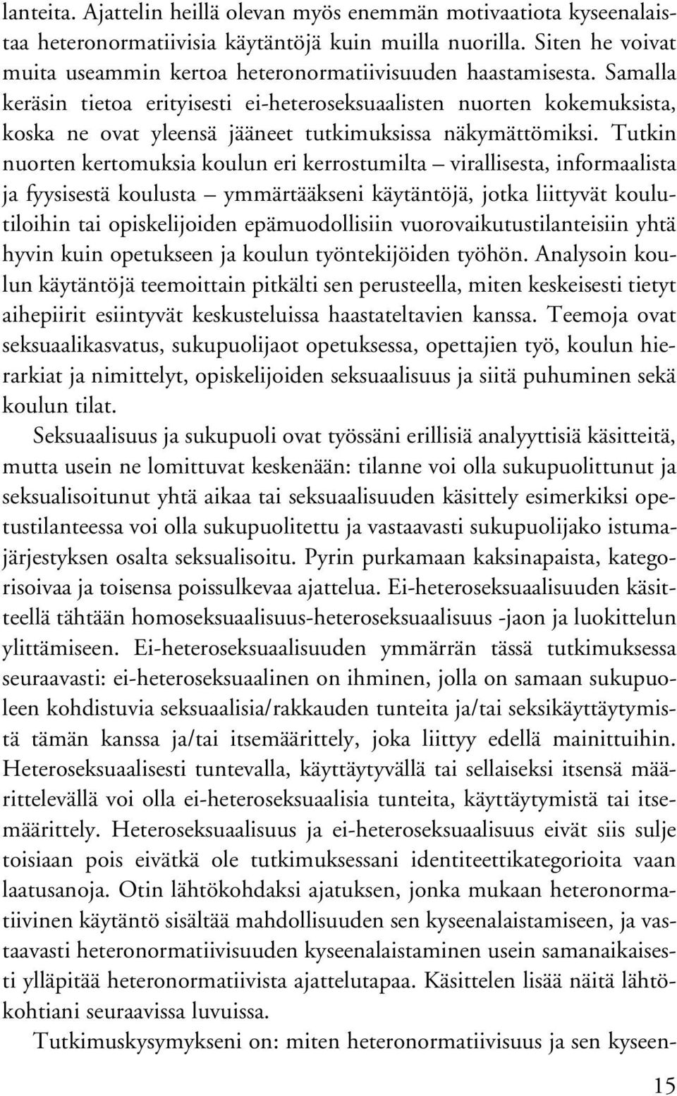 Samalla keräsin tietoa erityisesti ei-heteroseksuaalisten nuorten kokemuksista, koska ne ovat yleensä jääneet tutkimuksissa näkymättömiksi.