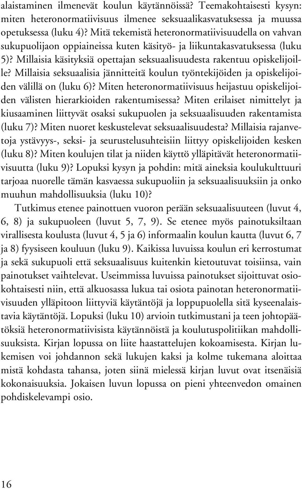 Millaisia seksuaalisia jännitteitä koulun työntekijöiden ja opiskelijoiden välillä on (luku 6)? Miten heteronormatiivisuus heijastuu opiskelijoiden välisten hierarkioiden rakentumisessa?