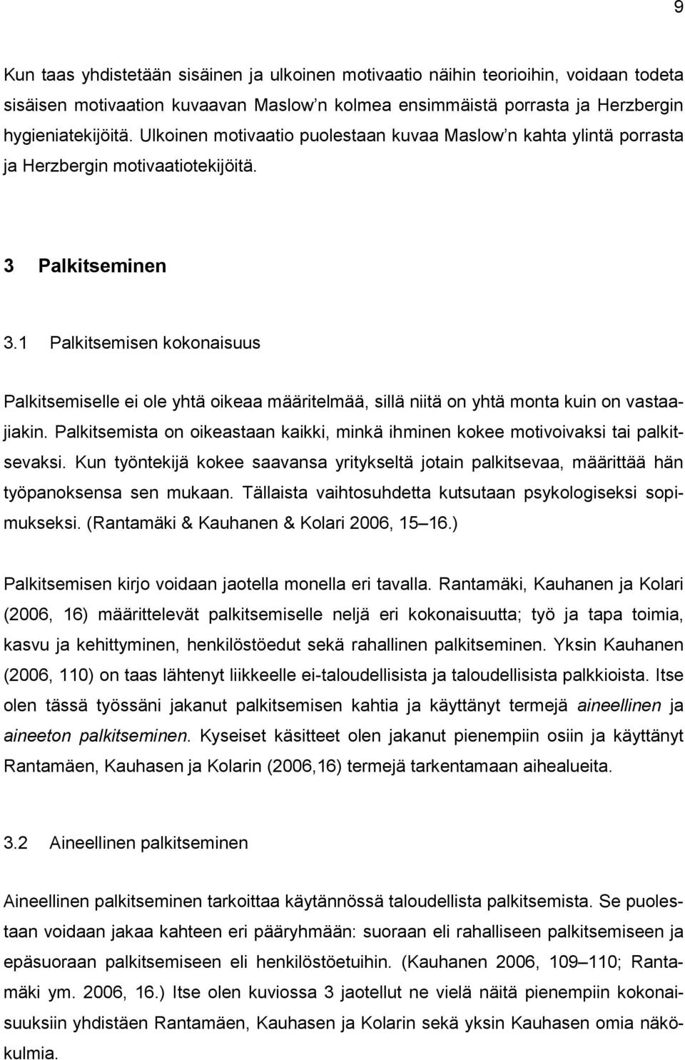 1 Palkitsemisen kokonaisuus Palkitsemiselle ei ole yhtä oikeaa määritelmää, sillä niitä on yhtä monta kuin on vastaajiakin.