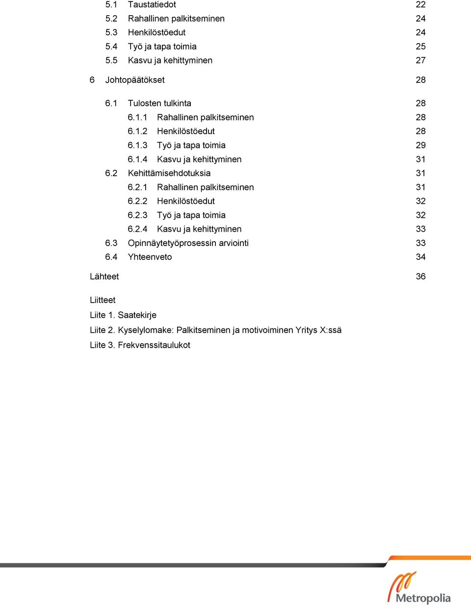 2 Kehittämisehdotuksia 31 6.2.1 Rahallinen palkitseminen 31 6.2.2 Henkilöstöedut 32 6.2.3 Työ ja tapa toimia 32 6.2.4 Kasvu ja kehittyminen 33 6.