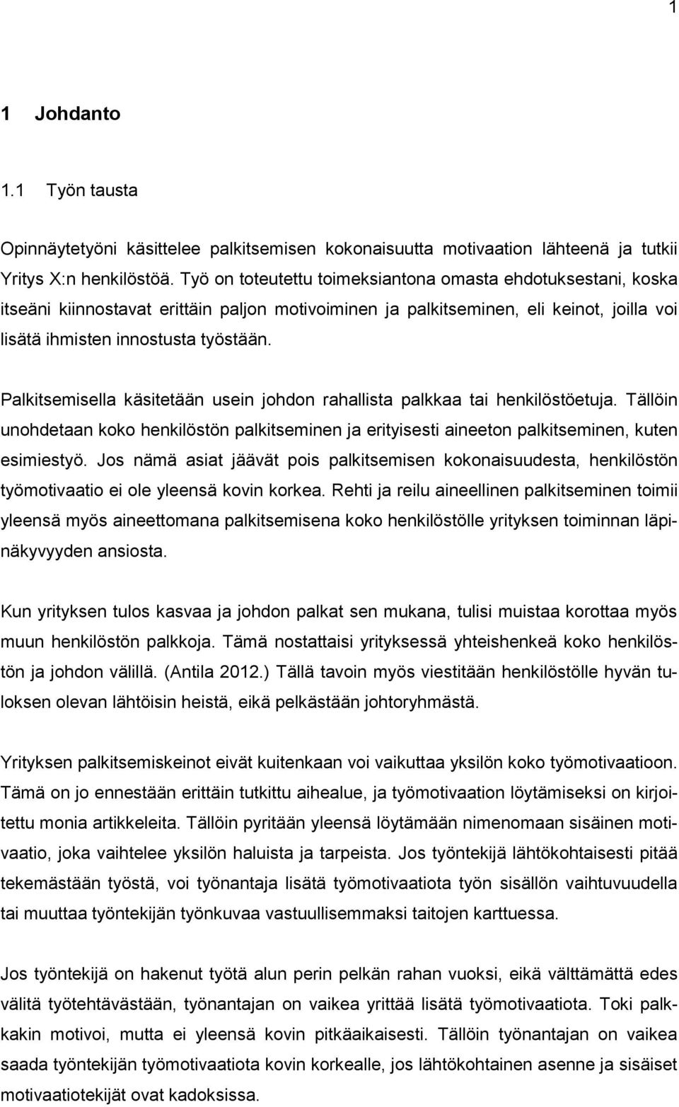 Palkitsemisella käsitetään usein johdon rahallista palkkaa tai henkilöstöetuja. Tällöin unohdetaan koko henkilöstön palkitseminen ja erityisesti aineeton palkitseminen, kuten esimiestyö.