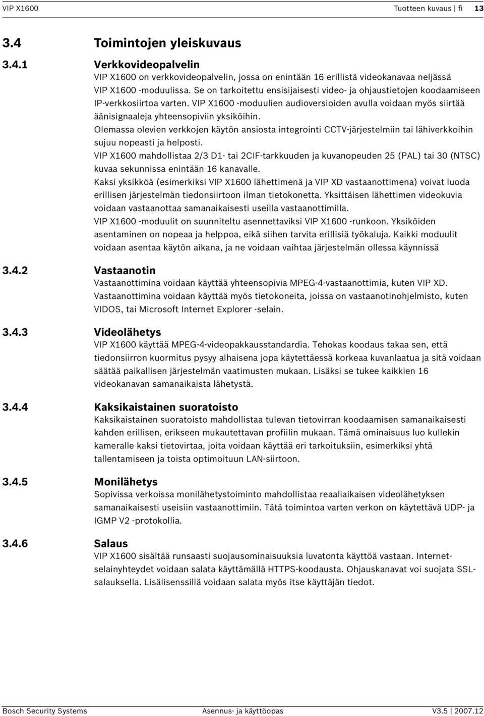 Olemassa oleven verkkojen käytön ansosta ntegront CCTV-järjestelmn ta lähverkkohn sujuu nopeast ja helpost.