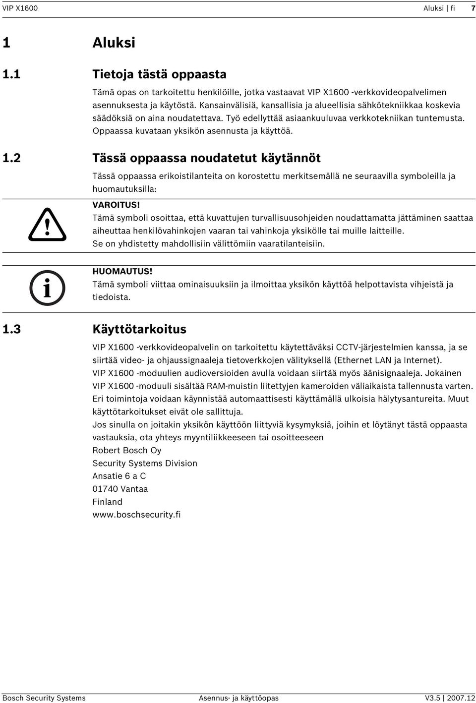 2 Tässä oppaassa noudatetut käytännöt Tässä oppaassa erkostlanteta on korostettu merktsemällä ne seuraavlla symbolella ja huomautukslla:! VAROITUS!