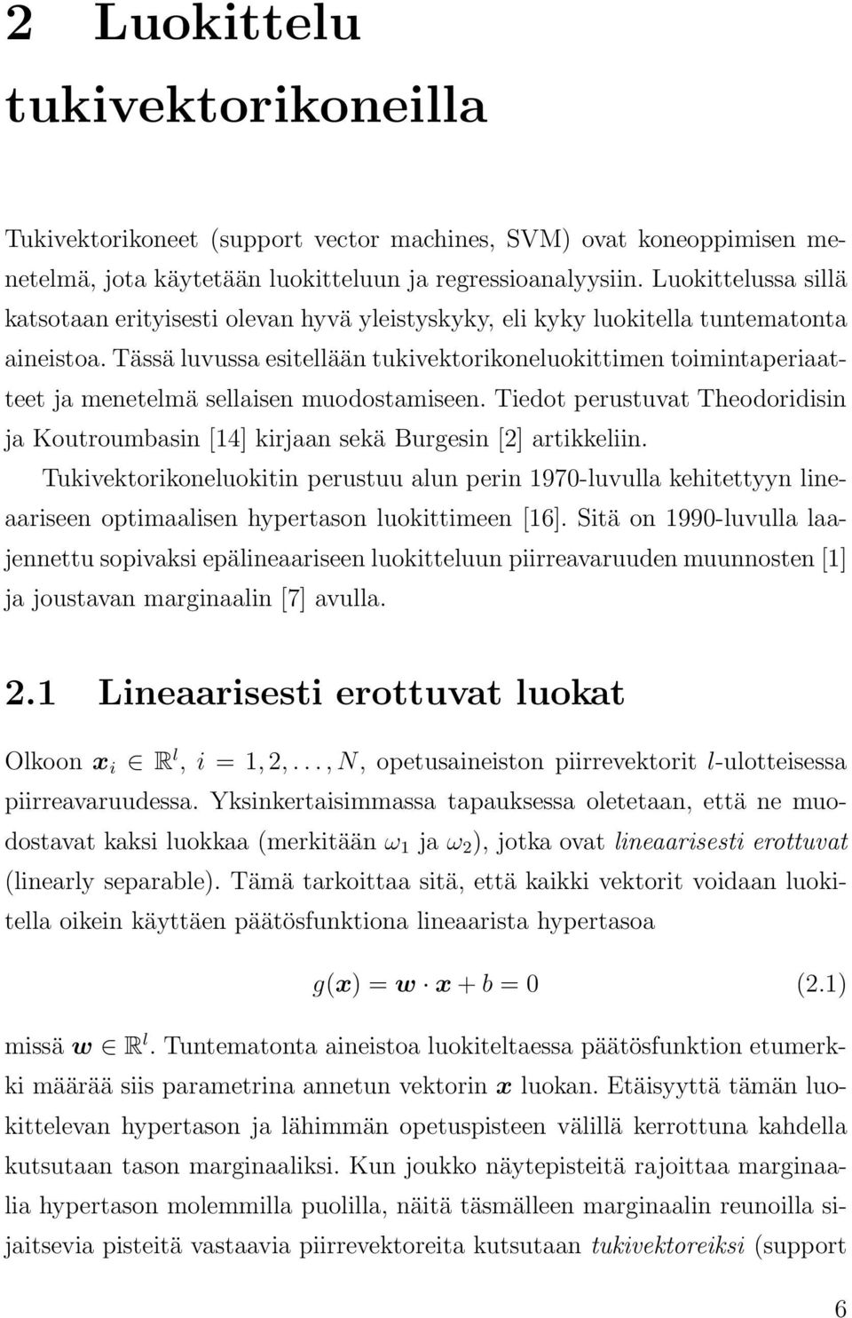 Tässä luvussa esitellään tukivektorikoneluokittimen toimintaperiaatteet ja menetelmä sellaisen muodostamiseen.