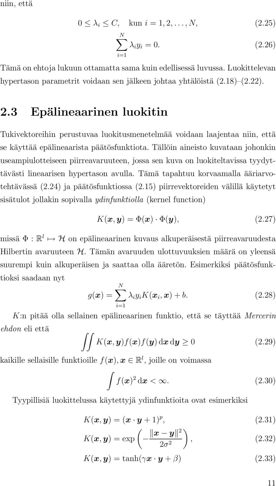 3 Epälineaarinen luokitin Tukivektoreihin perustuvaa luokitusmenetelmää voidaan laajentaa niin, että se käyttää epälineaarista päätösfunktiota.