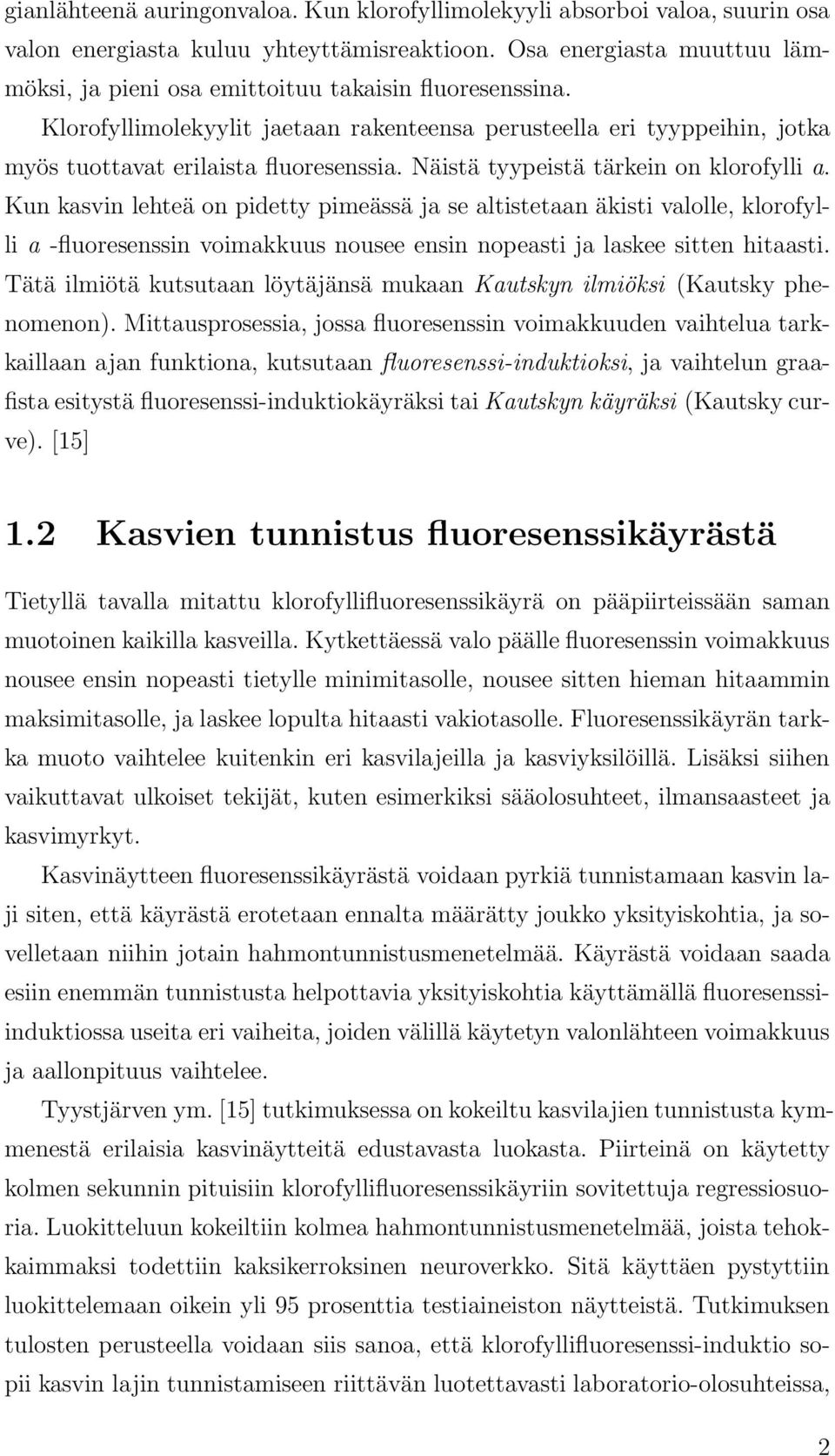 Näistä tyypeistä tärkein on klorofylli a.