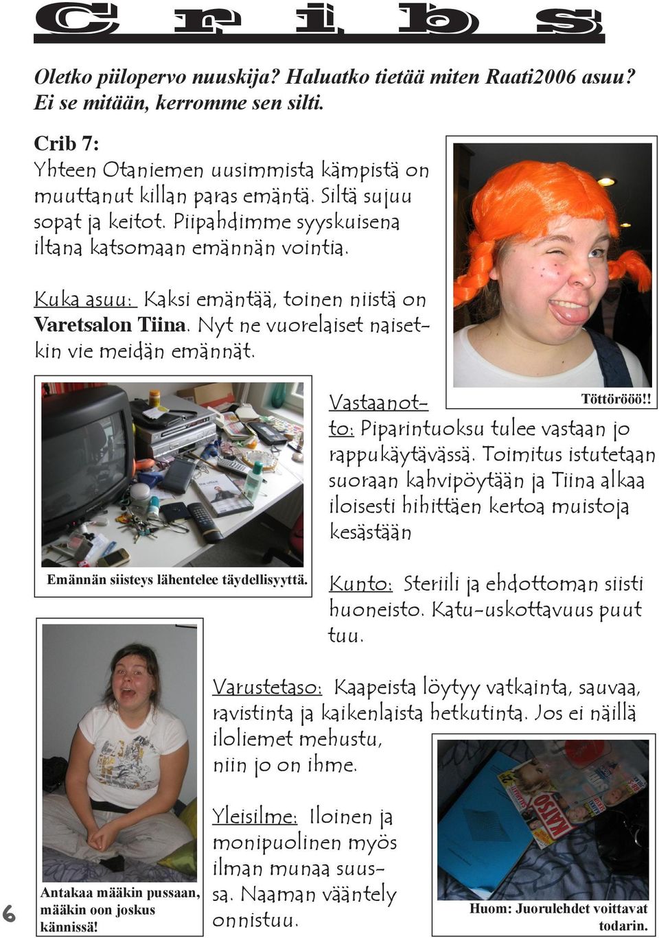 Vastaanotto: Piparintuoksu tulee vastaan jo Töttörööö!! rappukäytävässä.