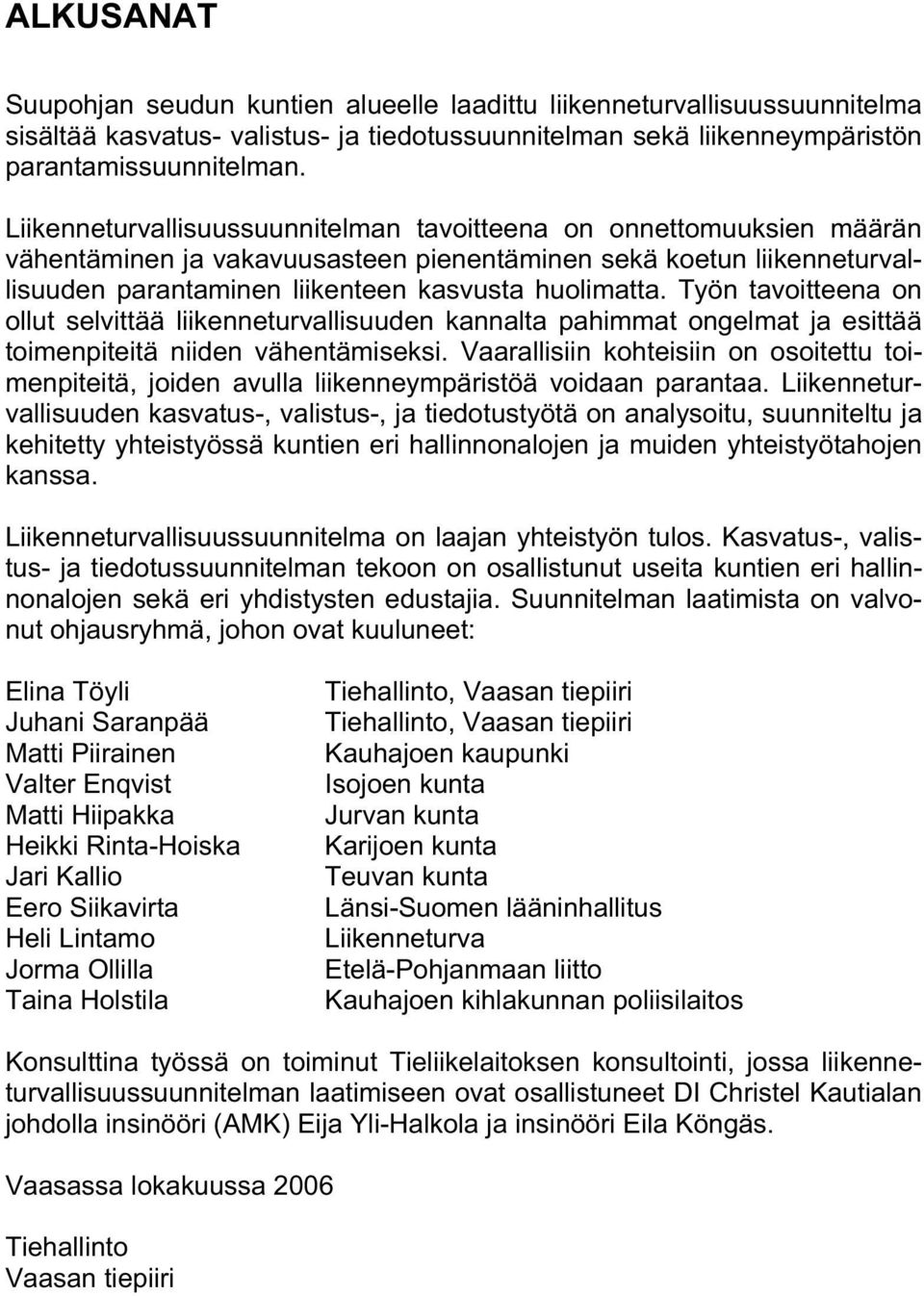 Työn tavoitteena on ollut selvittää liikenneturvallisuuden kannalta pahimmat ongelmat ja esittää toimenpiteitä niiden vähentämiseksi.