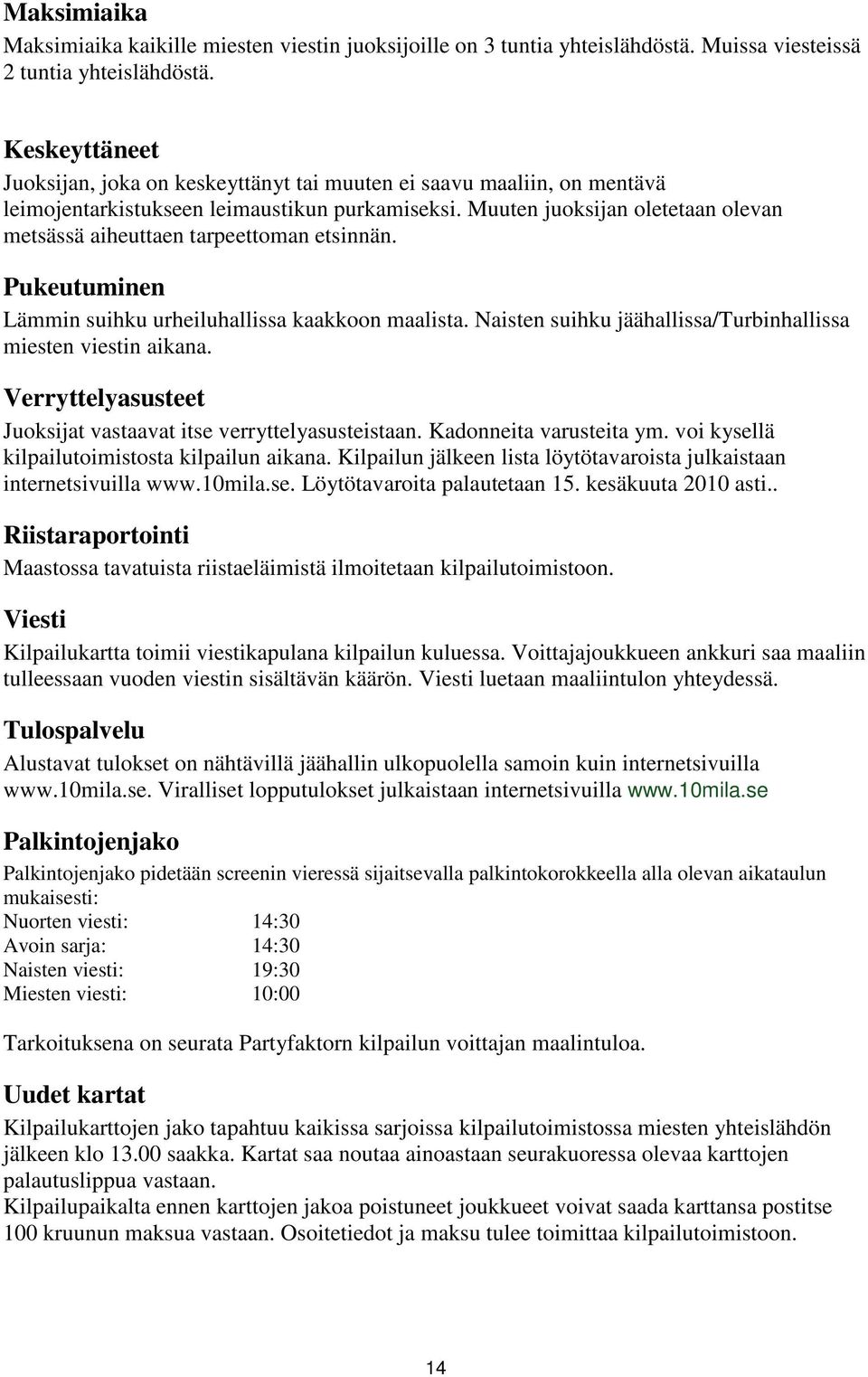 Muuten juoksijan oletetaan olevan metsässä aiheuttaen tarpeettoman etsinnän. Pukeutuminen Lämmin suihku urheiluhallissa kaakkoon maalista.