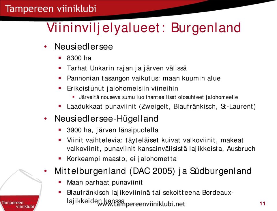 Neusiedlersee-Hügelland 3900 ha, järven länsipuolella Viinit vaihtelevia: täyteläiset kuivat valkoviinit, makeat valkoviinit, punaviinit kansainvälisistä