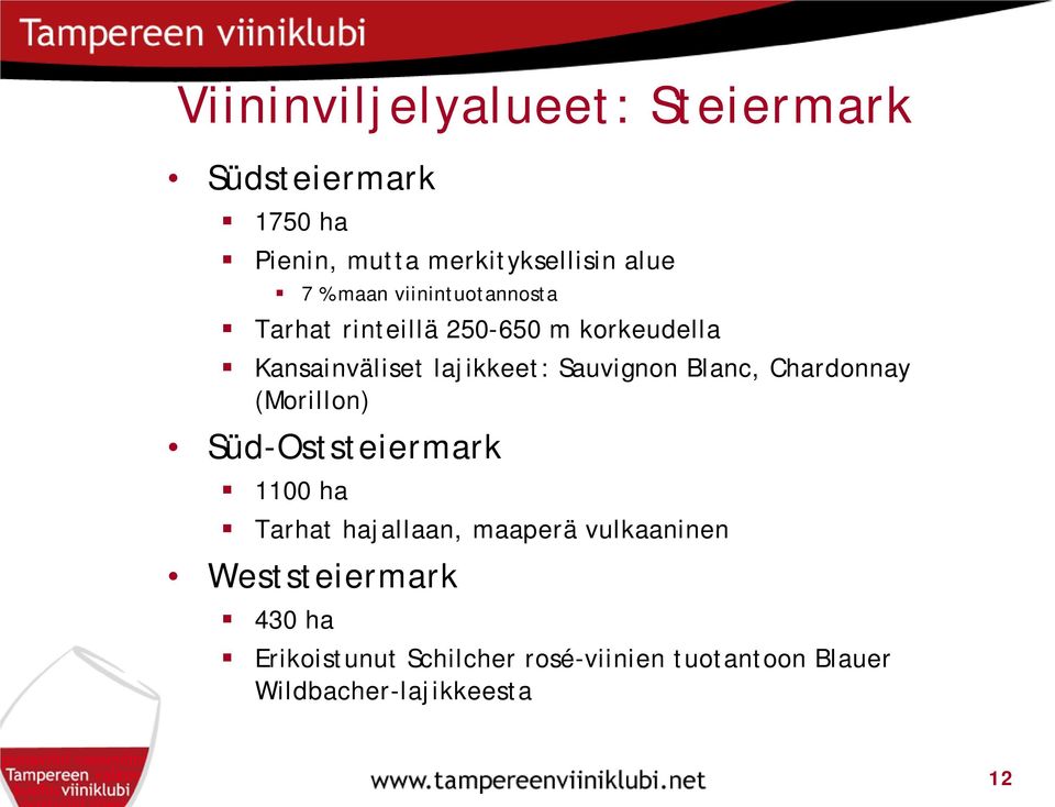 Sauvignon Blanc, Chardonnay (Morillon) Süd-Oststeiermark 1100 ha Tarhat hajallaan, maaperä