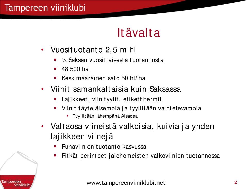 ja tyyliltään vaihtelevampia Tyyliltään lähempänä Alsacea Valtaosa viineistä valkoisia, kuivia ja yhden
