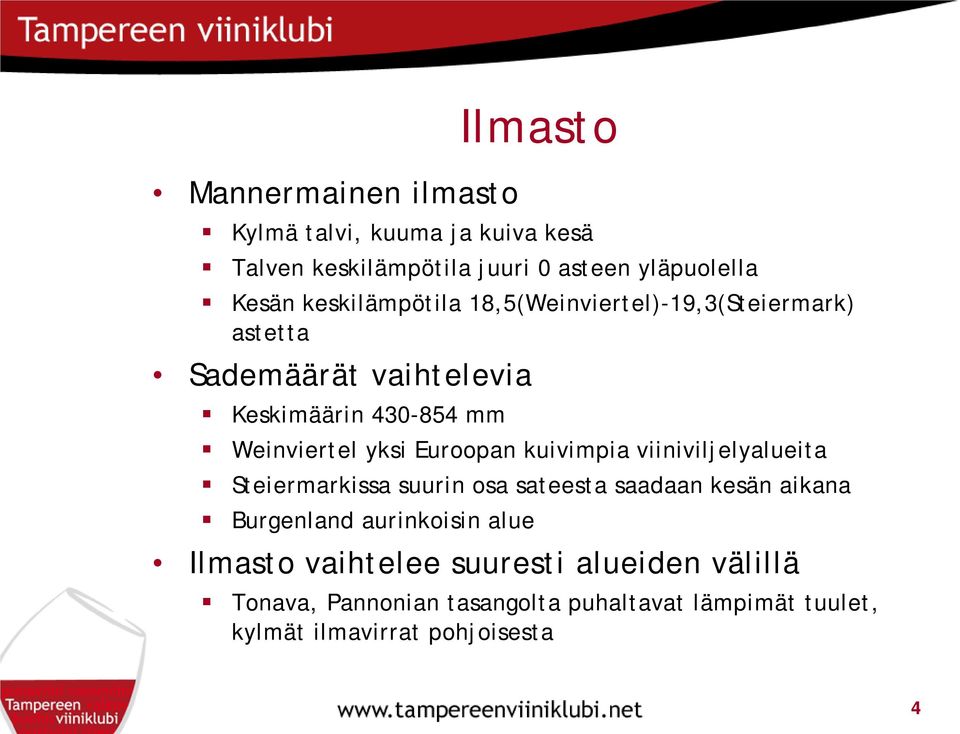 Euroopan kuivimpia viiniviljelyalueita Steiermarkissa suurin osa sateesta saadaan kesän aikana Burgenland aurinkoisin alue