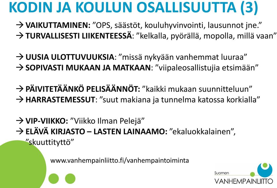 MUKAAN JA MATKAAN: viipaleosallistujia etsimään PÄIVITETÄÄNKÖ PELISÄÄNNÖT: kaikki mukaan suunnitteluun HARRASTEMESSUT: suut