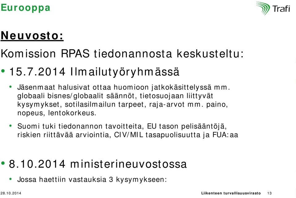 globaali bisnes/globaalit säännöt, tietosuojaan liittyvät kysymykset, sotilasilmailun tarpeet, raja-arvot mm.