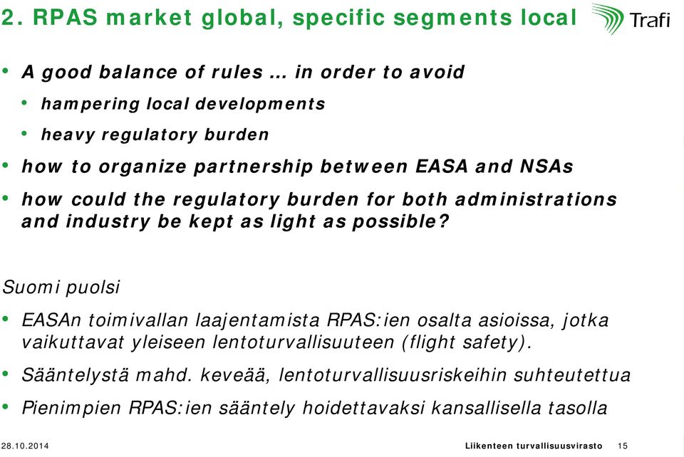 Suomi puolsi EASAn toimivallan laajentamista RPAS:ien osalta asioissa, jotka vaikuttavat yleiseen lentoturvallisuuteen (flight safety).