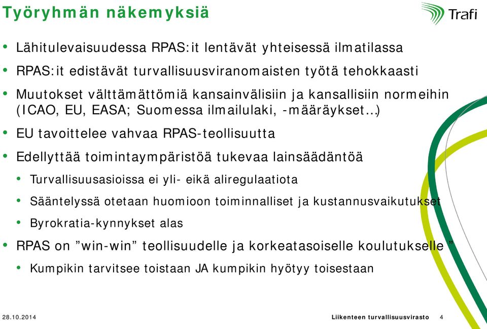 toimintaympäristöä tukevaa lainsäädäntöä Turvallisuusasioissa ei yli- eikä aliregulaatiota Sääntelyssä otetaan huomioon toiminnalliset ja kustannusvaikutukset