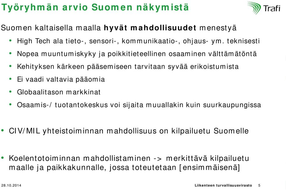 pääomia Globaalitason markkinat Osaamis-/ tuotantokeskus voi sijaita muuallakin kuin suurkaupungissa CIV/MIL yhteistoiminnan mahdollisuus on kilpailuetu