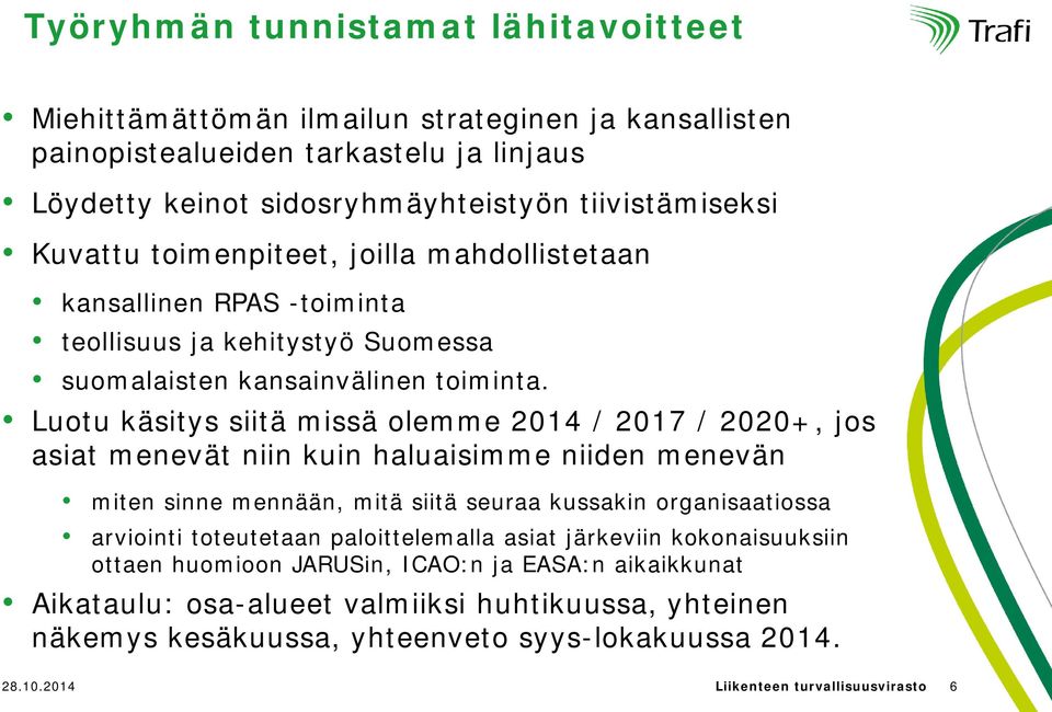 Luotu käsitys siitä missä olemme 2014 / 2017 / 2020+, jos asiat menevät niin kuin haluaisimme niiden menevän miten sinne mennään, mitä siitä seuraa kussakin organisaatiossa arviointi