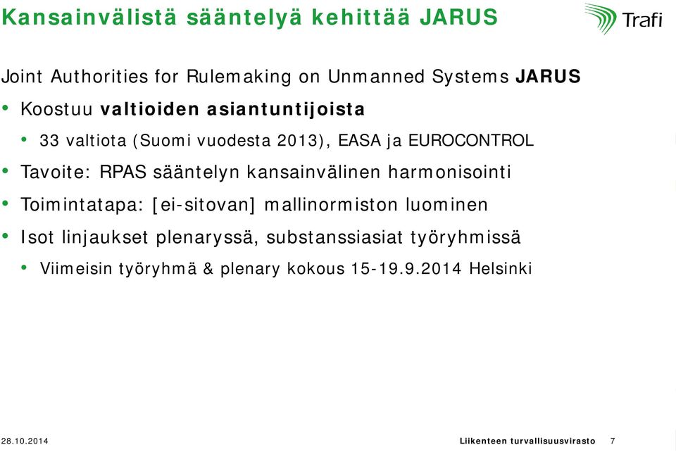 kansainvälinen harmonisointi Toimintatapa: [ei-sitovan] mallinormiston luominen Isot linjaukset plenaryssä,