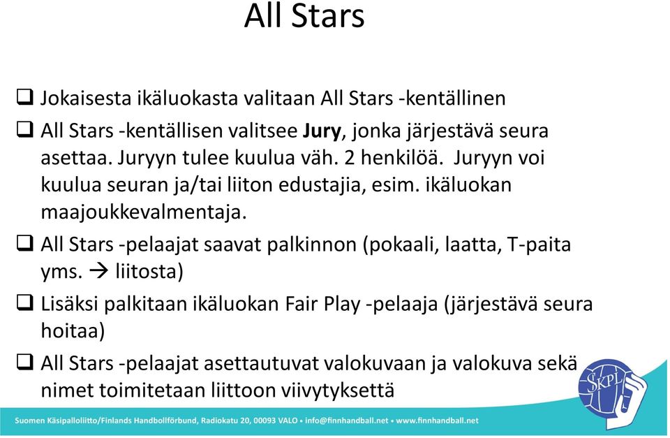 ikäluokan maajoukkevalmentaja. All Stars -pelaajat saavat palkinnon (pokaali, laatta, T-paita yms.