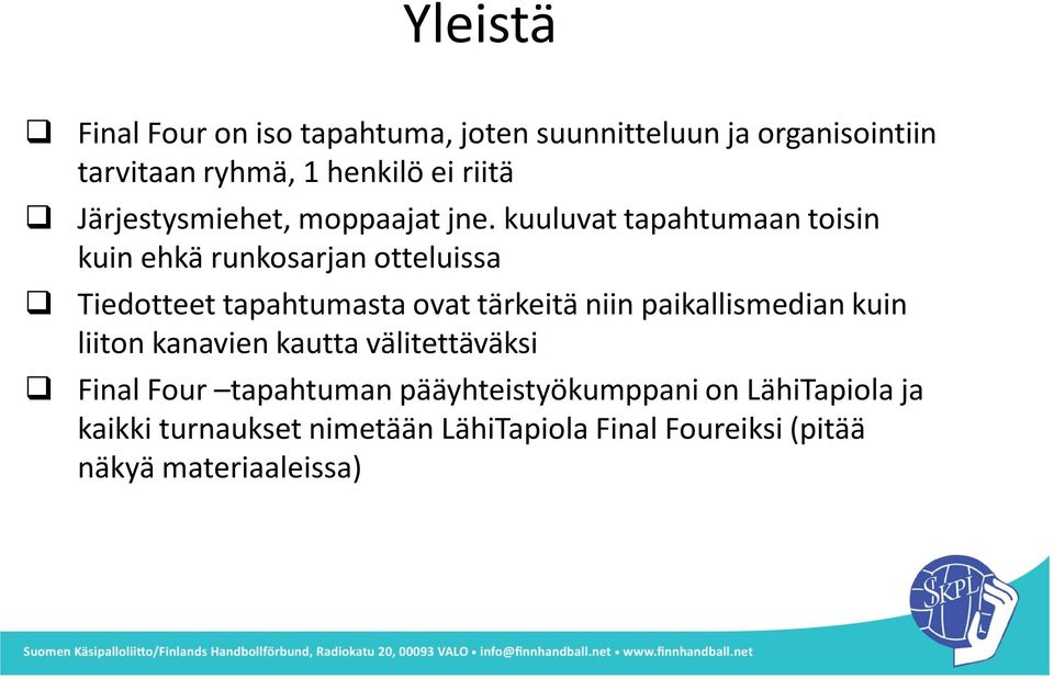 kuuluvat tapahtumaan toisin kuin ehkä runkosarjan otteluissa Tiedotteet tapahtumasta ovat tärkeitä niin