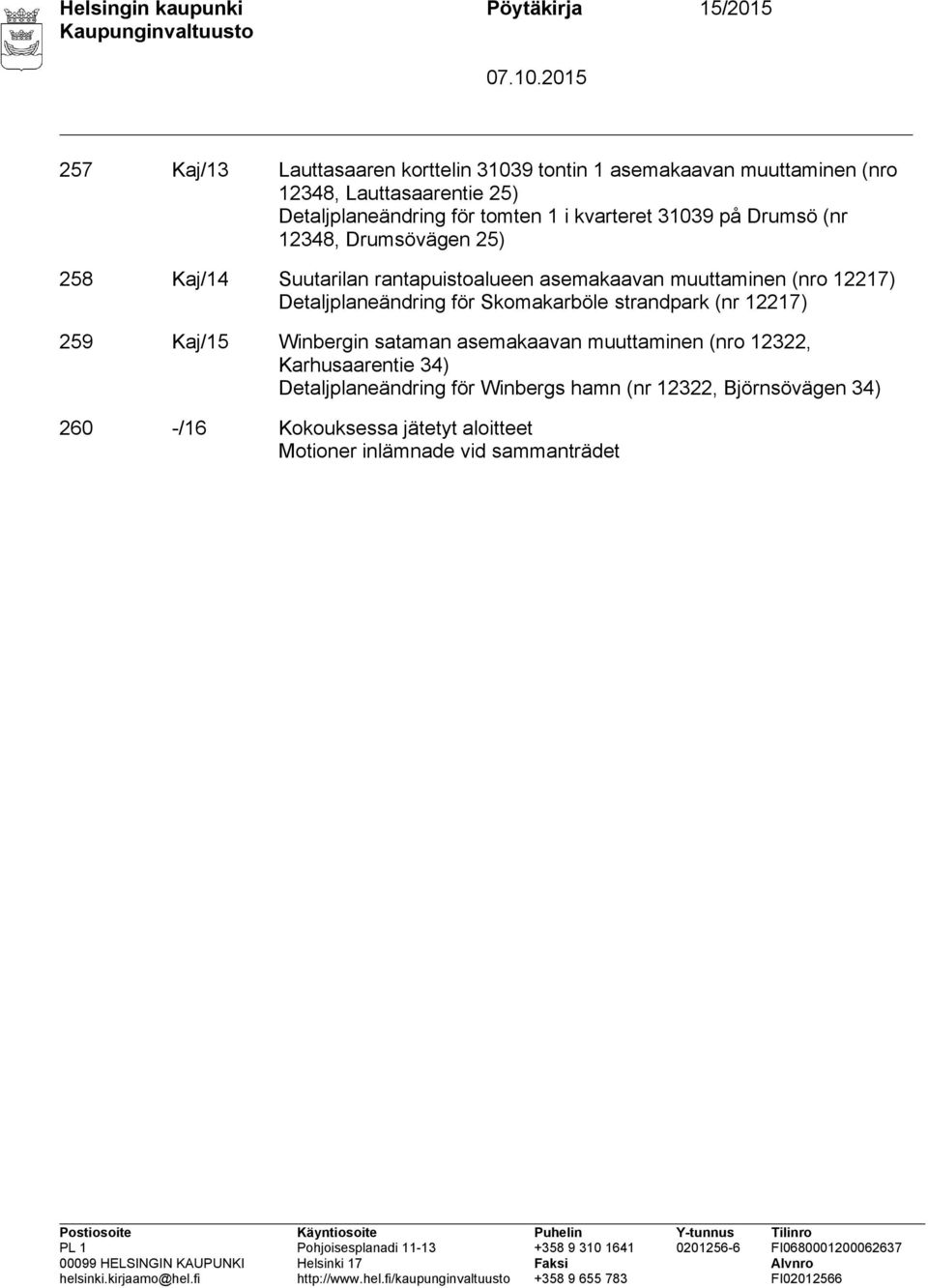 muuttaminen (nro 12217) Detaljplaneändring för Skomakarböle strandpark (nr 12217) 259 Kaj/15 Winbergin sataman asemakaavan muuttaminen (nro 12322,