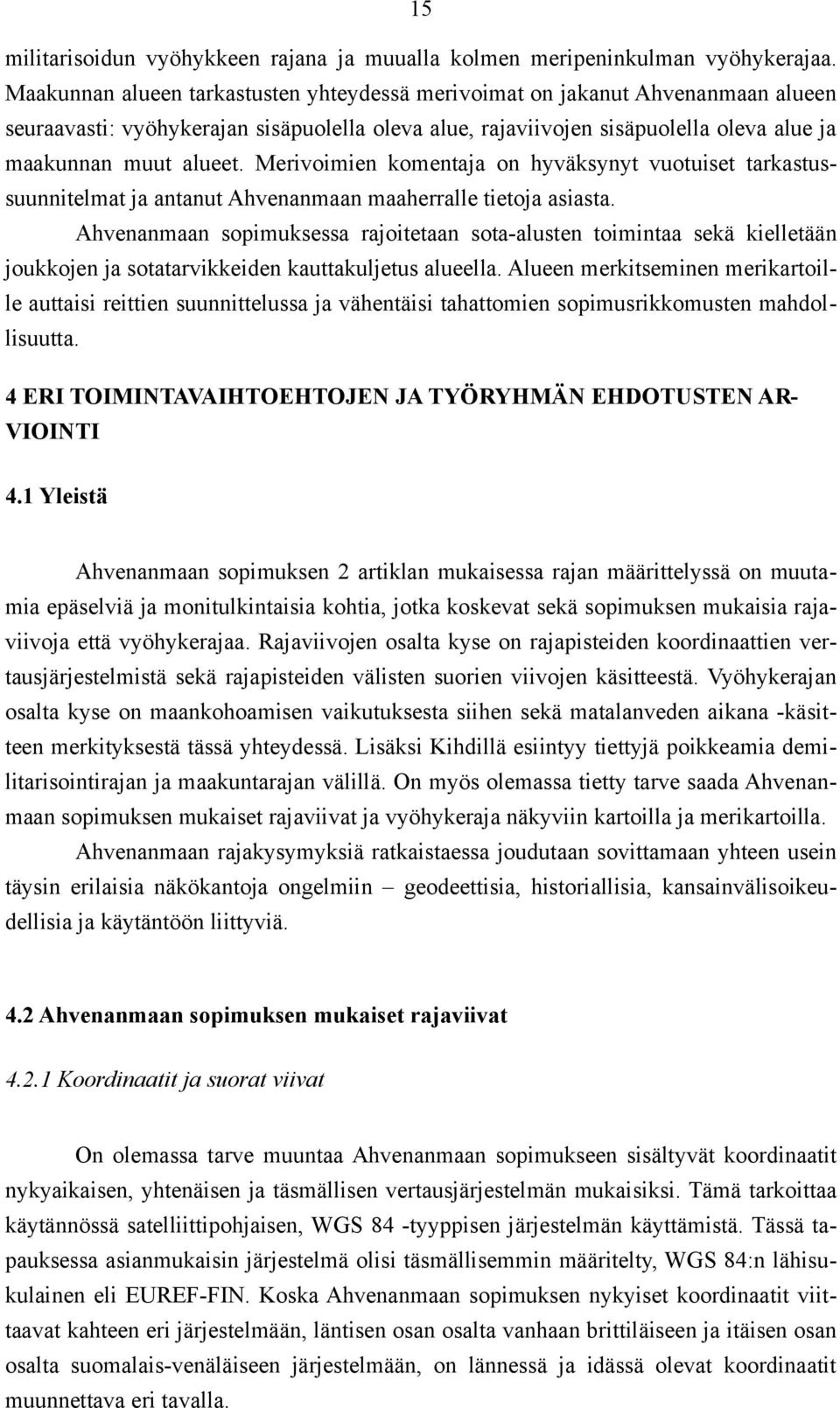 Merivoimien komentaja on hyväksynyt vuotuiset tarkastussuunnitelmat ja antanut Ahvenanmaan maaherralle tietoja asiasta.