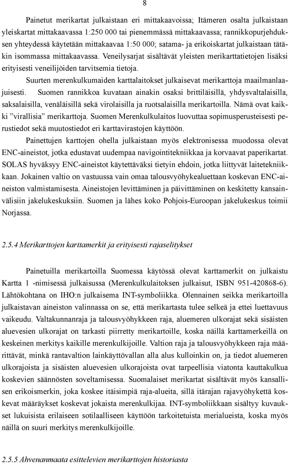 Suurten merenkulkumaiden karttalaitokset julkaisevat merikarttoja maailmanlaajuisesti.