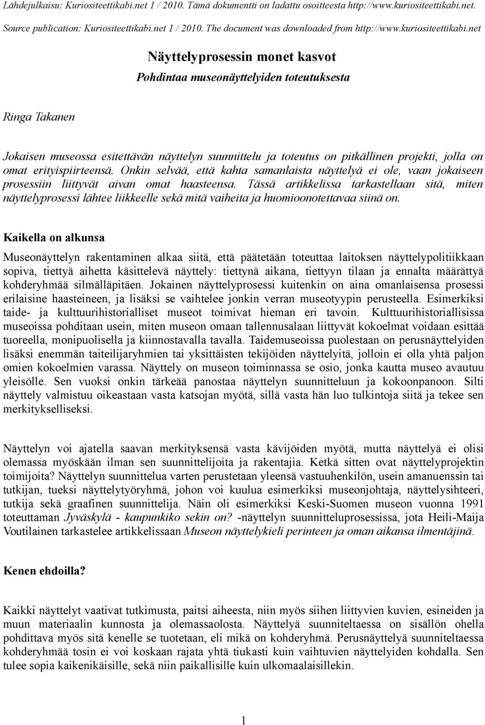 Tässä artikkelissa tarkastellaan sitä, miten näyttelyprosessi lähtee liikkeelle sekä mitä vaiheita ja huomioonotettavaa siinä on.