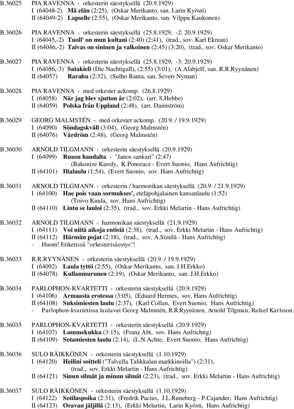 Karl Ekman) II (64046,-2) Taivas on sininen ja valkoinen (2:45) (3:20), (trad., sov. Oskar Merikanto) B.36027 PIA RAVENNA - orkesterin säestyksellä (25.8.192